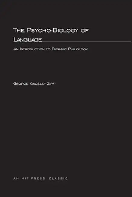 The Psycho-Biology of Language: An Introdution to Dynamic Philology by George K. Zipf, George a. Miller