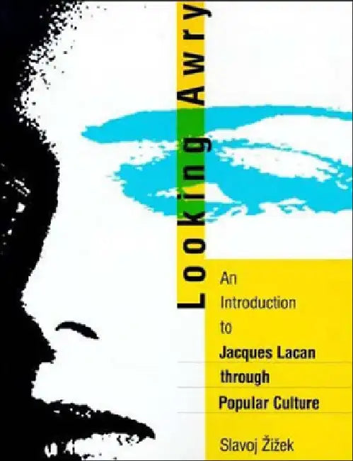 Looking Awry: An Introduction to Jacques Lacan Through Popular Culture by Slavoj Zizek