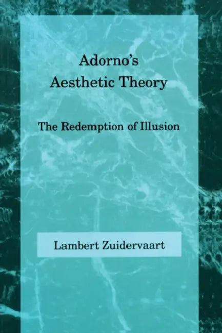 Adorno's Aesthetic Theory by Lambert Zuidervaart