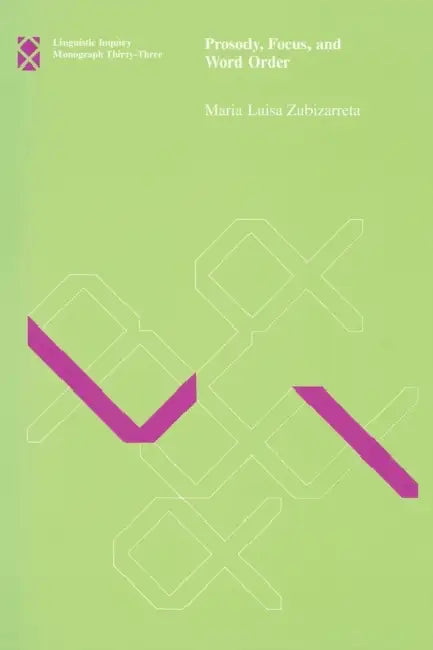 Prosody, Focus, and Word Order by Maria Luisa Zubizarreta