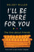 I'll Be There For You by Kelsey Miller