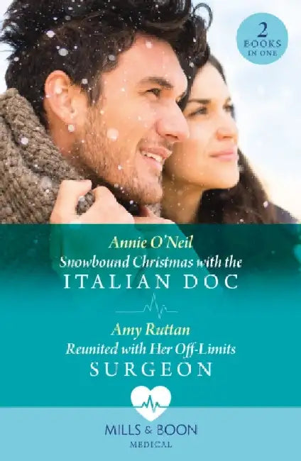 Snowbound Christmas With The Italian Doc / Reunited With Her Off-Limits Surgeon: Snowbound Christmas with the Italian DOC / Reunited with Her off-Limits Surgeon by Annie O'Neil