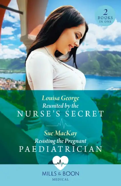 Reunited By The Nurse's Secret / Resisting The Pregnant Paediatrician: Reunited by the Nurse's Secret (Rawhiti Island Medics) / Resisting the Pregnant Paediatrician by Luck Steve