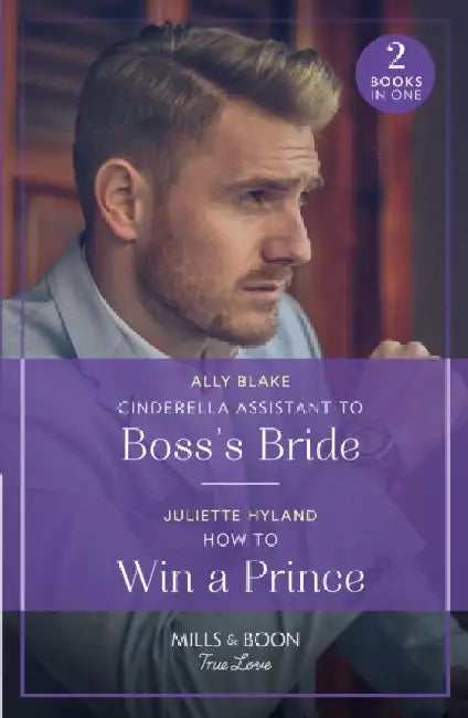 Cinderella Assistant To Boss's Bride / How To Win A Prince: Cinderella Assistant to Boss's Bride (Billion-Dollar Bachelors) / How to Win a Prince (Royals in the Headlines) by Ally Blake