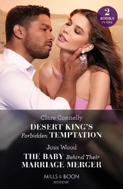 Desert King's Forbidden Temptation / The Baby Behind Their Marriage Merger: Desert King's Forbidden Temptation / the Baby Behind Their Marriage Merger by Clare Connelly