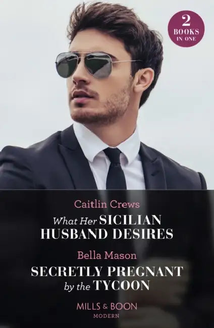 What Her Sicilian Husband Desires / Secretly Pregnant By The Tycoon: What Her Sicilian Husband Desires / Secretly Pregnant by the Tycoon by Andrea (University of Exeter, UK) Medrado