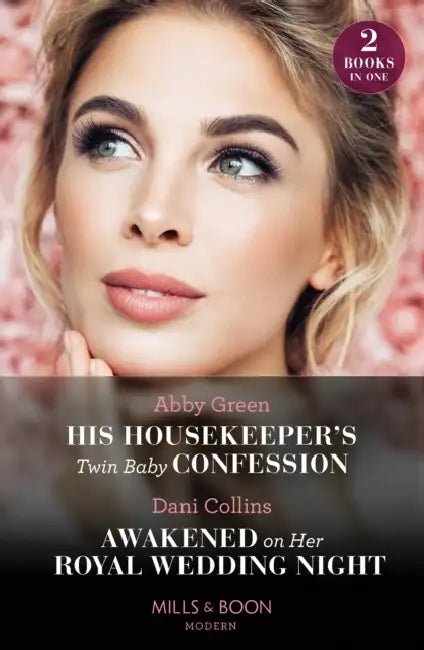 His Housekeeper's Twin Baby Confession / Awakened On Her Royal Wedding Night by Abby Green