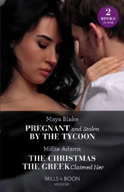 Pregnant And Stolen By The Tycoon / The Christmas The Greek Claimed Her: Pregnant and Stolen by the Tycoon / the Christmas the Greek Claimed Her (from Destitute to Diamonds) by Maya Blake