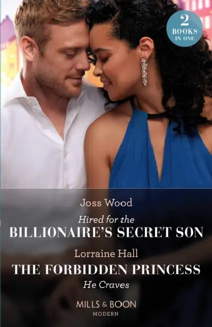 Hired For The Billionaire's Secret Son / The Forbidden Princess He Craves: Hired for the Billionaire's Secret Son / the Forbidden Princess He Craves by Jonathan Gibson