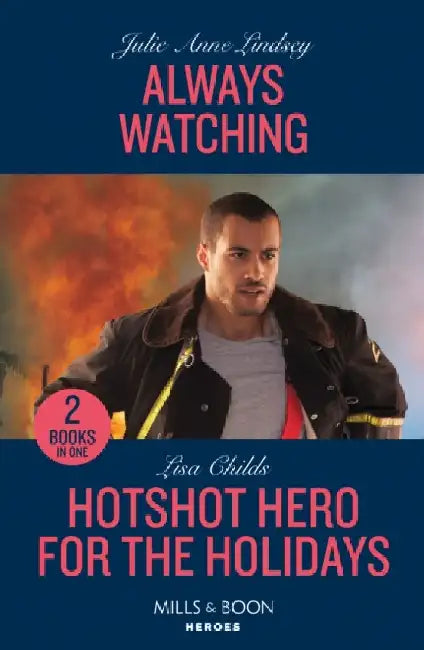 Always Watching / Hotshot Hero For The Holidays: Always Watching (Beaumont Brothers Justice) / Hotshot Hero for the Holidays (Hotshot Heroes) by Julie Anne Lindsey