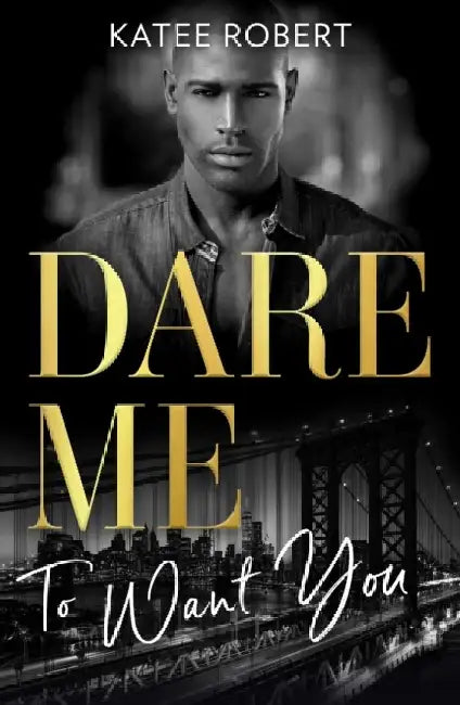 Dare Me To Want You: Make Me Want (the Make Me Series) / Make Me Need / Make Me Yours by France Desmarais