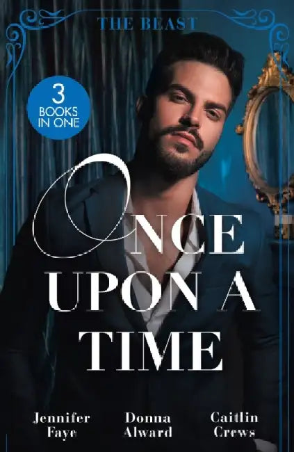 Once Upon A Time: The Beast: Beauty and Her Boss / Beauty and the Brooding Billionaire / Claimed in the Italian's Castle by Dick Bradsell