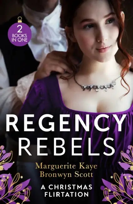 Regency Rebels: A Christmas Flirtation: The Captain's Christmas Proposal / Unwrapping His Festive Temptation by Will Hong