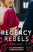 Regency Rebels: A Convenient Arrangement: Marriage Made in Money / Marriage Made in Shame by Eric T. Olson