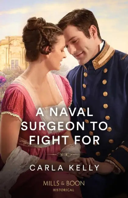 A Naval Surgeon To Fight For by Carla Kelly