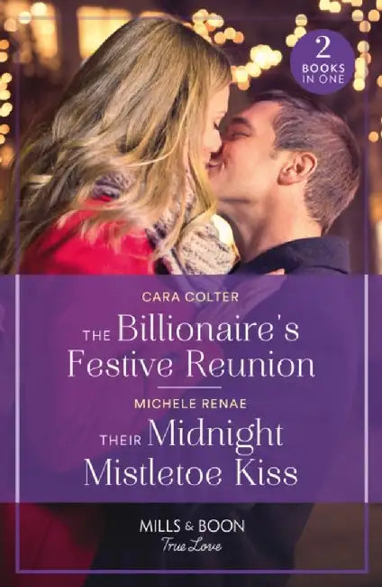 The Billionaire's Festive Reunion / Their Midnight Mistletoe Kiss by Cara Colter