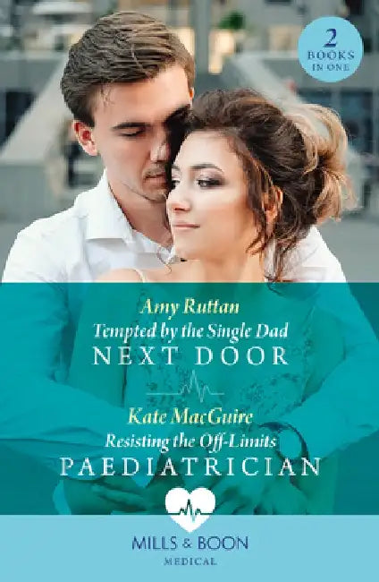 Tempted By The Single Dad Next Door / Resisting The Off-Limits Paediatrician: Tempted by the Single Dad Next Door / Resisting the off-Limits Paediatrician by Wei Li