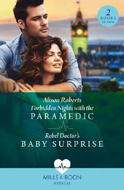 Forbidden Nights With The Paramedic / Rebel Doctor's Baby Surprise: Forbidden Nights with the Paramedic (Daredevil Doctors) / Rebel Doctor's Baby Surprise (Daredevil Doctors) by Alison Roberts