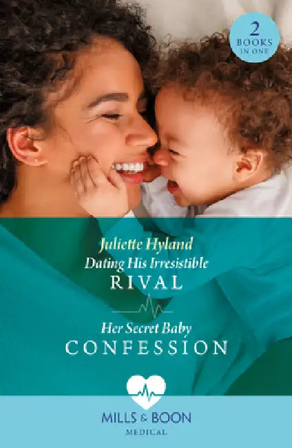 Dating His Irresistible Rival / Her Secret Baby Confession by Juliette Hyland