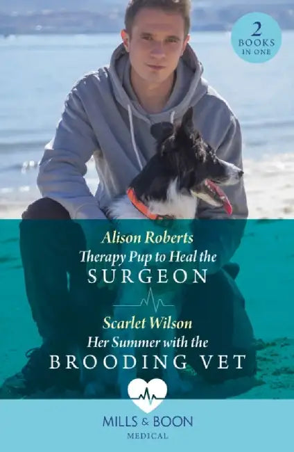 Therapy Pup To Heal The Surgeon / Her Summer With The Brooding Vet by Alison Roberts