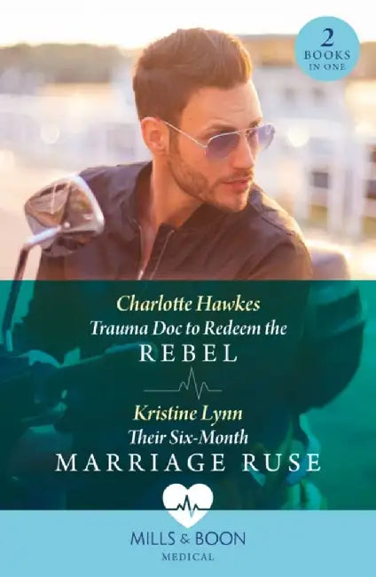 Trauma Doc To Redeem The Rebel / Their Six-Month Marriage Ruse by Charlotte Hawkes