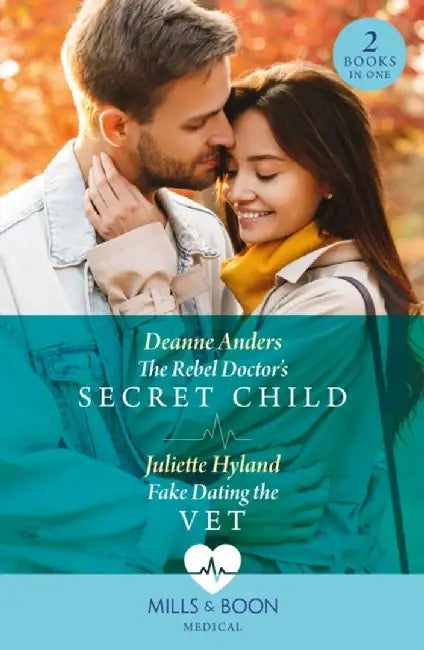 The Rebel Doctor's Secret Child / Fake Dating The Vet by Deanne Anders