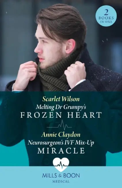 Melting Dr Grumpy's Frozen Heart / Neurosurgeon's Ivf Mix-Up Miracle by Scarlet Wilson