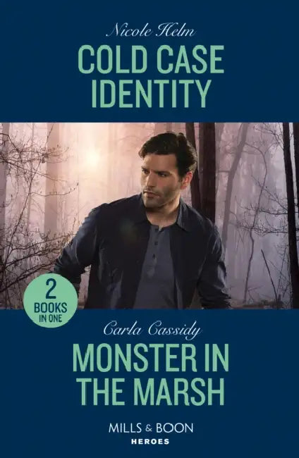 Cold Case Identity / Monster In The Marsh: Cold Case Identity (Hudson Sibling Solutions) / Monster in the Marsh (the Swamp Slayings) by Nicole Helm