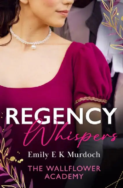 Regency Whispers: The Wallflower Academy: Least Likely to Win a Duke (the Wallflower Academy) / More Than a Match for the Earl by Emily E K Murdoch