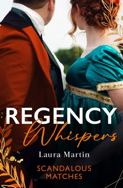 Regency Whispers: Scandalous Matches: A Match to Fool Society (Matchmade Marriages) / the Kiss That Made Her Countess by Laura Martin