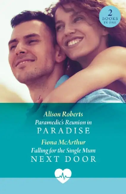 Paramedic's Reunion In Paradise / Falling For The Single Mum Next Door by Alison Roberts