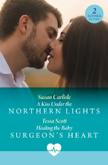 A Kiss Under The Northern Lights / Healing The Baby Surgeon's Heart by Susan Carlisle