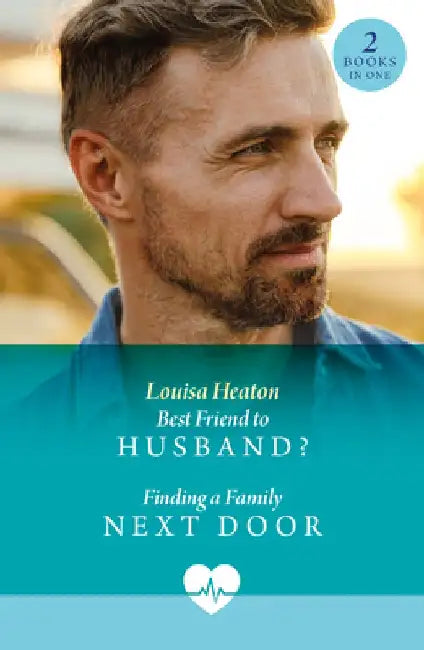 Best Friend To Husband? / Finding A Family Next Door by Louisa Heaton