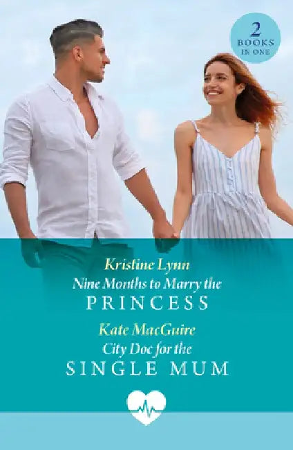 Nine Months To Marry The Princess / City Doc For The Single Mum: Nine Months to Marry the Princess / City DOC for the Single Mum by Kristine Lynn