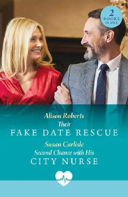 Their Fake Date Rescue / Second Chance With His City Nurse: Their Fake Date Rescue / Second Chance with His City Nurse by Alison Roberts