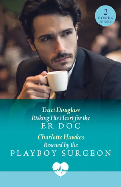 Risking His Heart For The Er Doc / Rescued By The Playboy Surgeon: Risking His Heart for the Er DOC (Us Search and Rescue) / Rescued by the Playboy Surgeon by Traci Douglass