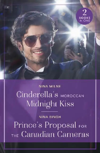 Cinderella's Moroccan Midnight Kiss / Prince's Proposal For The Canadian Cameras by Nina Milne