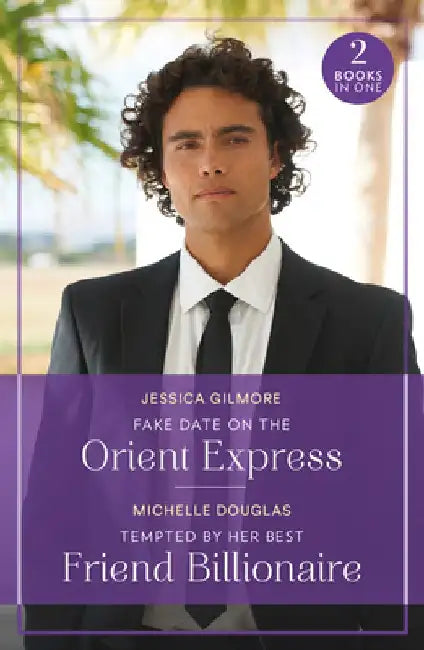 Fake Date On The Orient Express / Tempted By Her Best Friend Billionaire: Fake Date on the Orient Express (Summer Escapes) / Tempted by Her Best Friend Billionaire by Jessica Gilmore