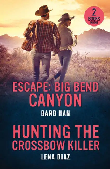 Escape: Big Bend Canyon / Hunting The Crossbow Killer: Escape: Big Bend Canyon / Hunting the Crossbow Killer (A Mystic Lake Mystery) by Barb Han