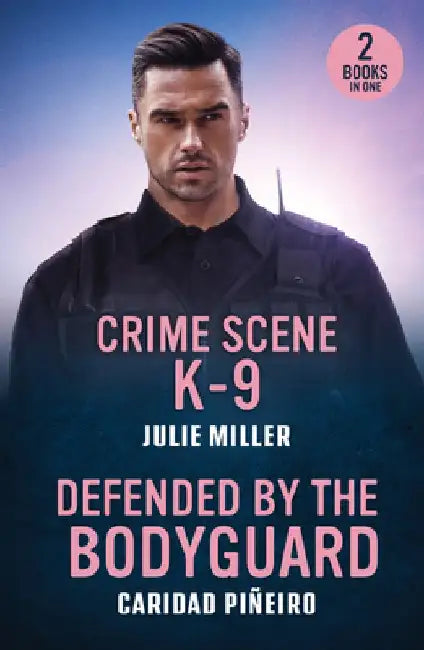 Crime Scene K-9 / Defended By The Bodyguard: Crime Scene K-9 (Protectors at K-9 Ranch) / Defended by the Bodyguard (Crooked Pass Security) by Julie Miller