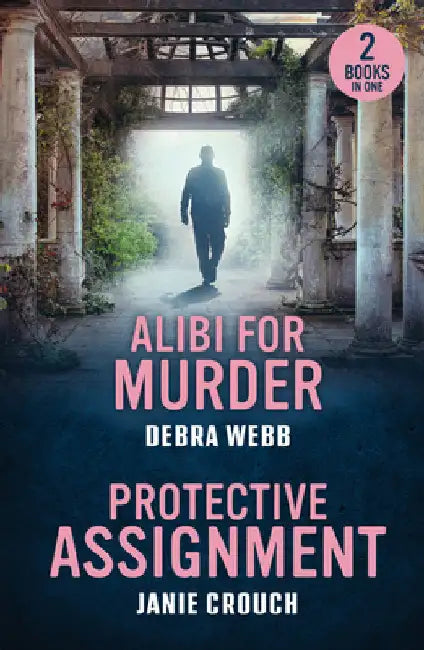 Alibi For Murder / Protective Assignment: Alibi for Murder (Colby Agency: the Next Generation) / Protective Assignment (Warrior Peak Sanctuary) by Debra Webb