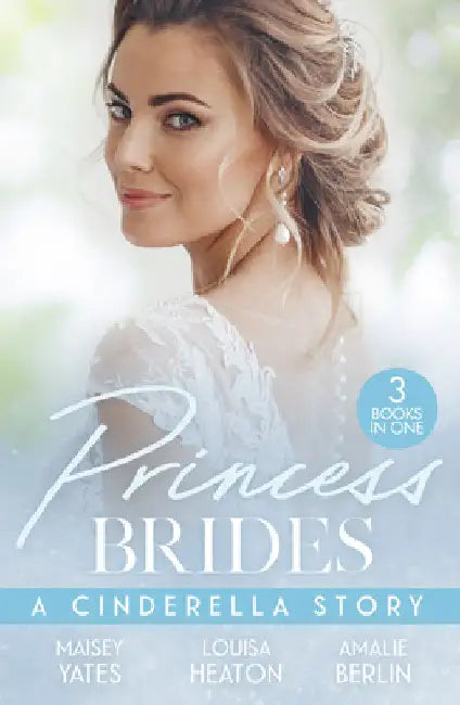 Princess Brides: A Cinderella Story: His Forbidden Pregnant Princess / the Prince's Cinderella DOC / the Prince's Cinderella Bride by Maisey Yates