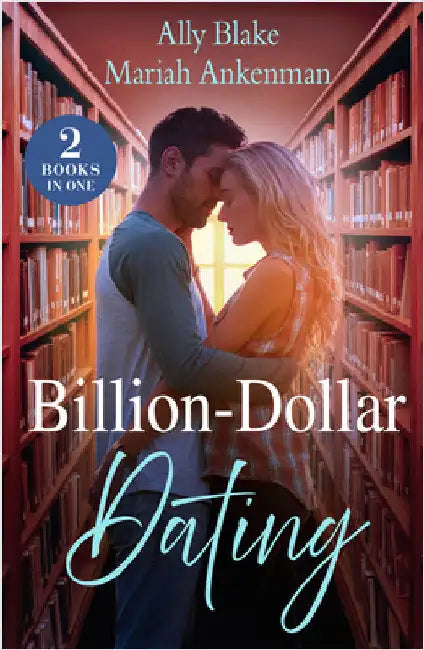 Billion-Dollar Dating: Fake Dating the Italian Heir (Italians of Vermillion) / Cinderella's Bargain with the Billionaire by Ally Blake