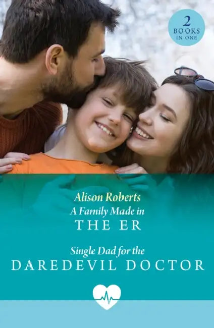 A Family Made In The Er / Single Dad For The Daredevil Doctor: A Family Made in the Er (Coastside Er) / Single Dad for the Daredevil Doctor (Coastside Er) by Alison Roberts