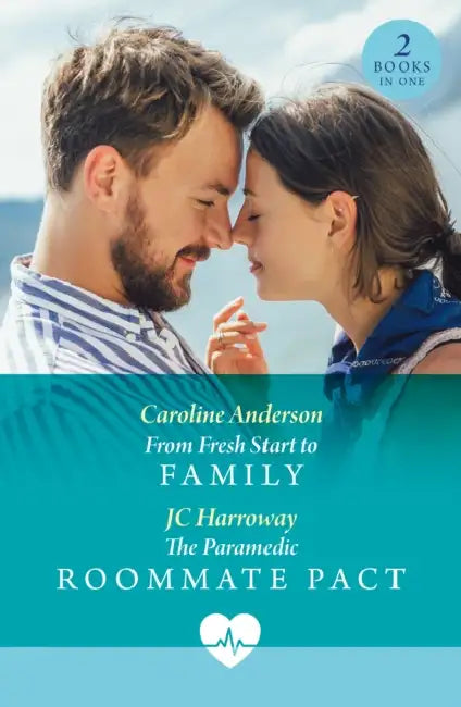 From Fresh Start To Family / The Paramedic Roommate Pact: From Fresh Start to Family / the Paramedic Roommate Pact by Caroline Anderson