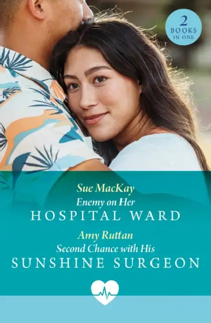 Enemy On Her Hospital Ward / Second Chance With His Sunshine Surgeon: Enemy on Her Hospital Ward / Second Chance with His Sunshine Surgeon by Sue MacKay