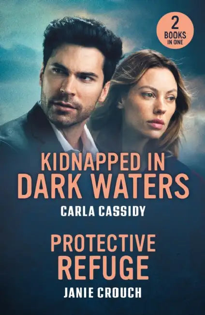 Kidnapped In Dark Waters / Protective Refuge: Kidnapped in Dark Waters (A Bayou Investigation) / Protective Refuge (Warrior Peak Sanctuary) by Carla Cassidy