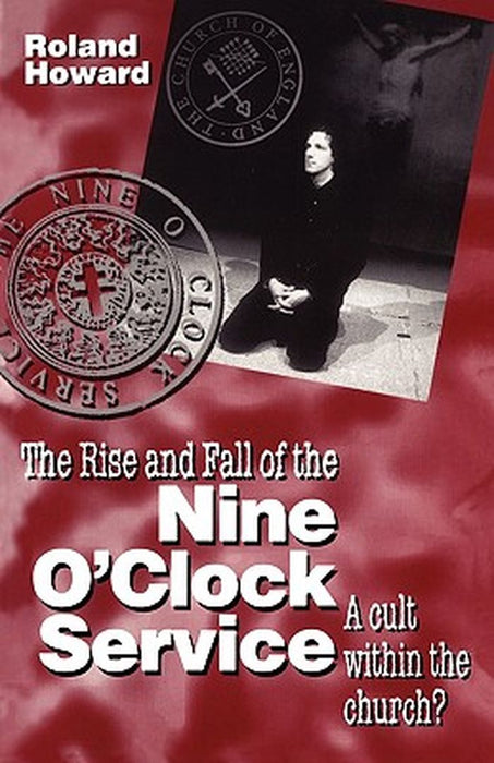 Rise and Fall of the Nine O'Clock Service by Roland Howard