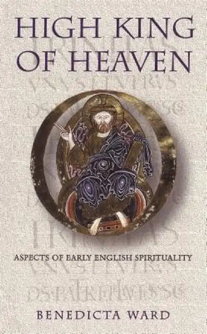 High King of Heaven: Aspects of Early English Spirituality by Benedicta Ward