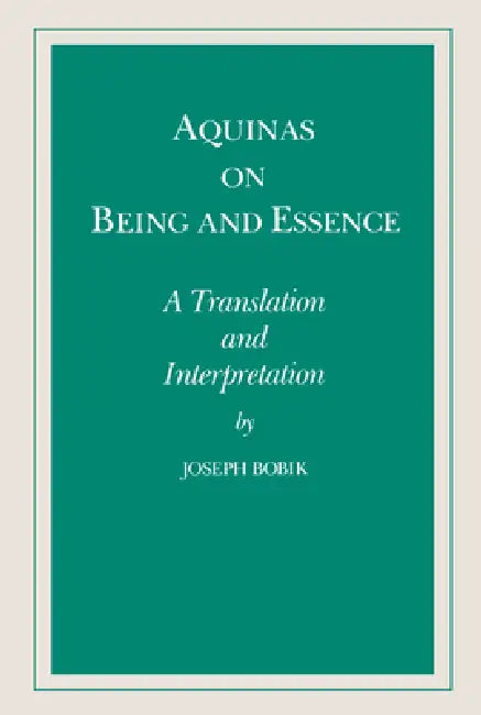 Aquinas on Being and Essence: A Translation and Interpretation by Joseph Bobik